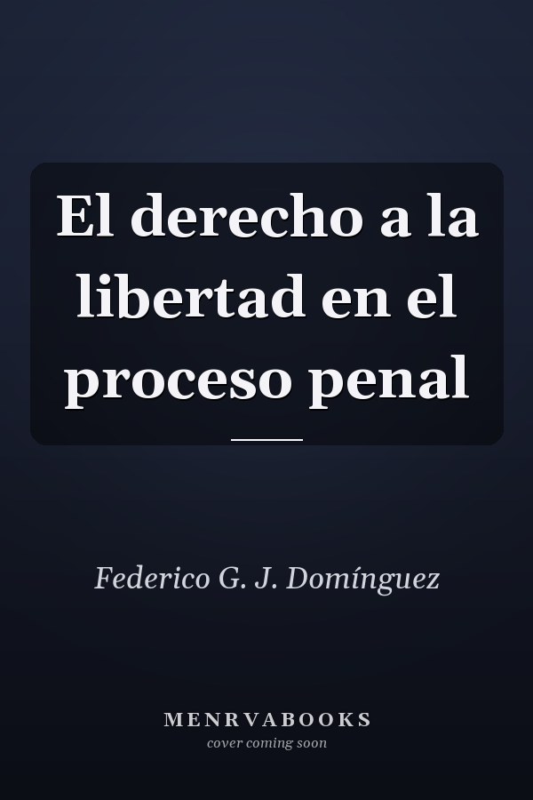 El derecho a la libertad en el proceso penal