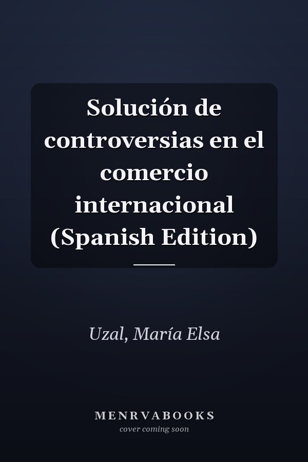 Solución de controversias en el comercio internacional (Spanish Edition)