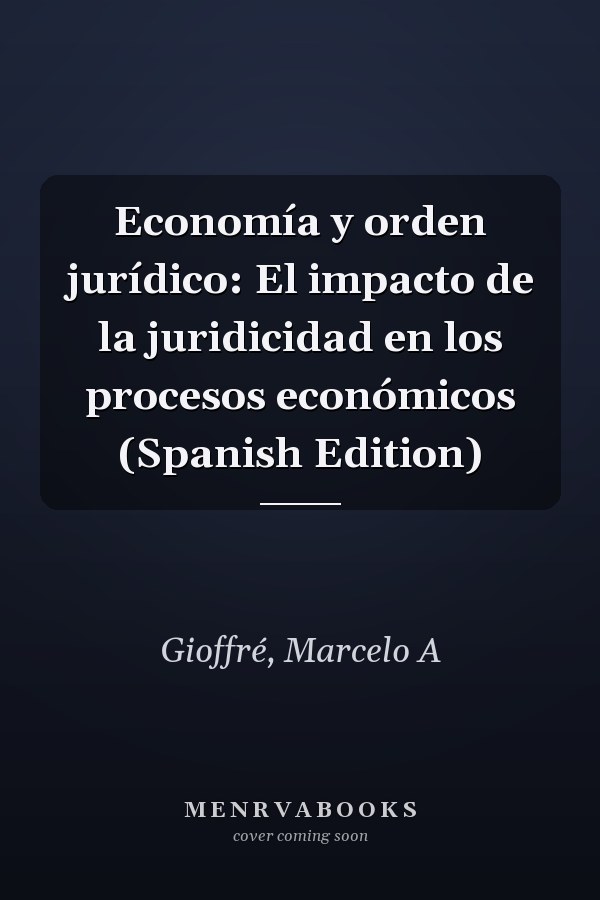 Economía y orden jurídico: El impacto de la juridicidad en los procesos económicos (Spanish Edition)