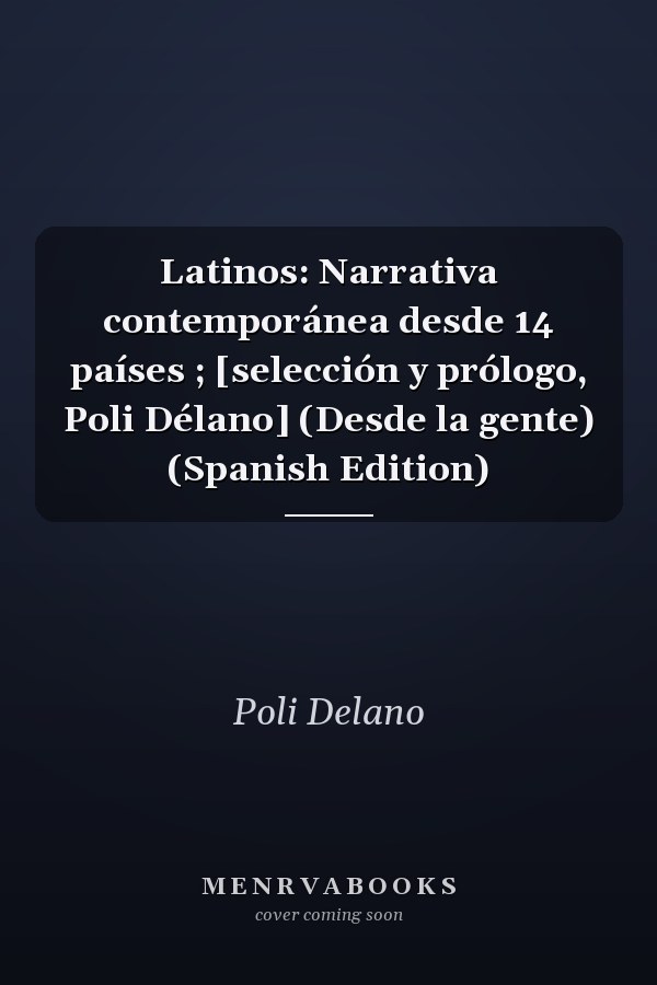 Latinos: Narrativa contemporánea desde 14 países ; [selección y prólogo, Poli Délano] (Desde la gente) (Spanish Edition)