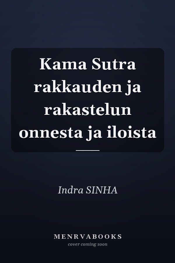 Kama Sutra rakkauden ja rakastelun onnesta ja iloista