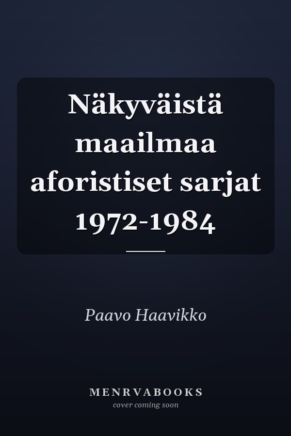 Näkyväistä maailmaa aforistiset sarjat 1972-1984
