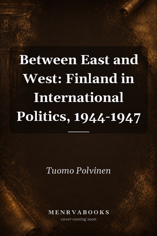 Between East and West: Finland in International Politics, 1944-1947