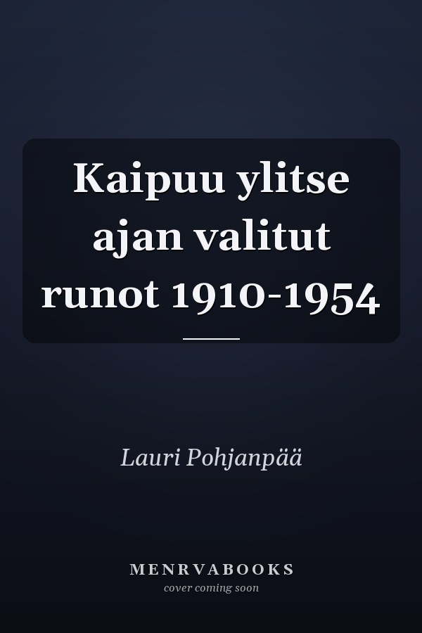 Kaipuu ylitse ajan valitut runot 1910-1954