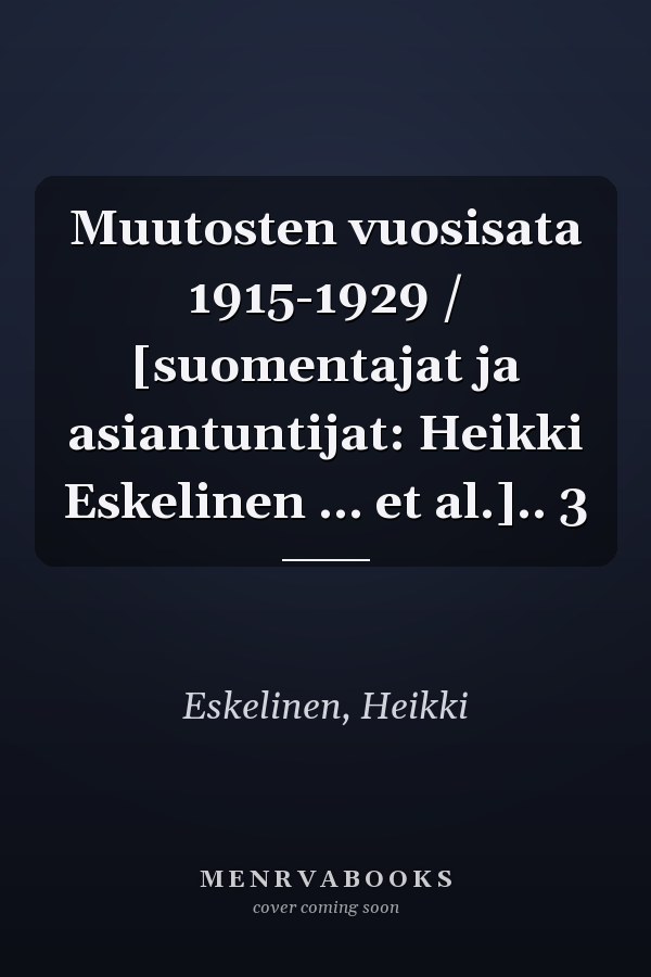 Muutosten vuosisata 1915-1929 / [suomentajat ja asiantuntijat: Heikki Eskelinen ... et al.].. 3