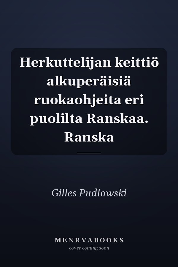 Herkuttelijan keittiö alkuperäisiä ruokaohjeita eri puolilta Ranskaa. Ranska