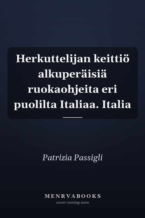 Herkuttelijan keittiö alkuperäisiä ruokaohjeita eri puolilta Italiaa. Italia