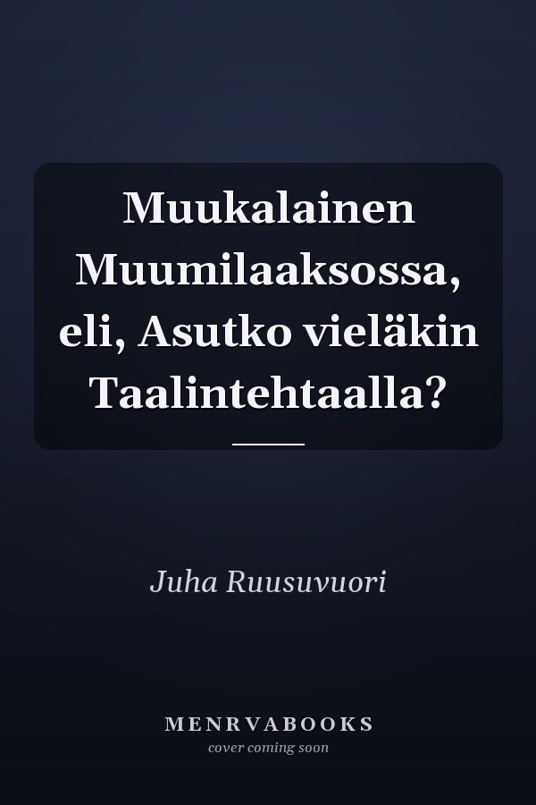 Muukalainen Muumilaaksossa, eli, Asutko vieläkin Taalintehtaalla?