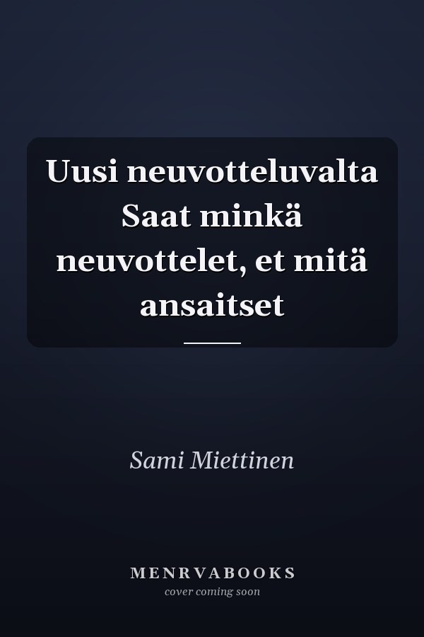 Uusi neuvotteluvalta Saat minkä neuvottelet, et mitä ansaitset