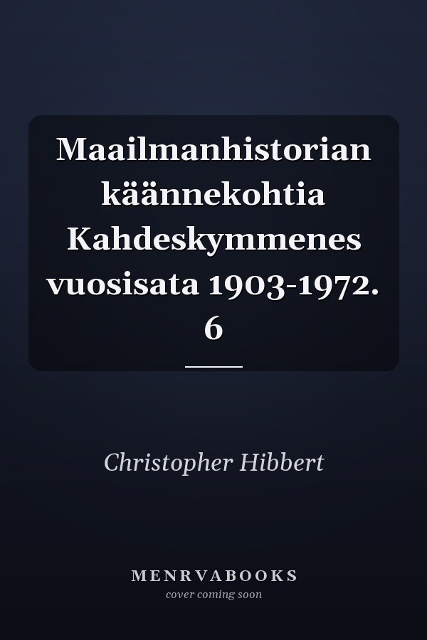 Maailmanhistorian käännekohtia Kahdeskymmenes vuosisata 1903-1972. 6