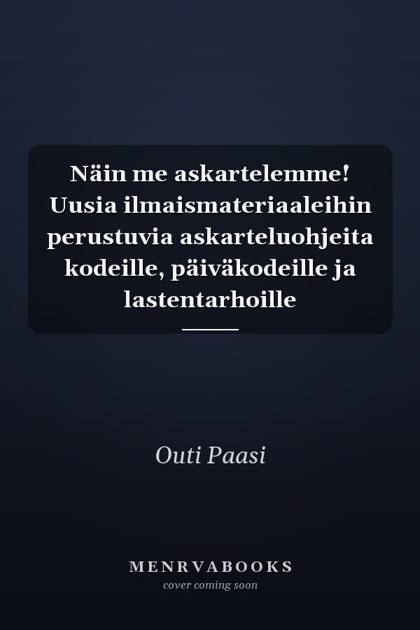 Näin me askartelemme! Uusia ilmaismateriaaleihin perustuvia askarteluohjeita kodeille, päiväkodeille ja lastentarhoille
