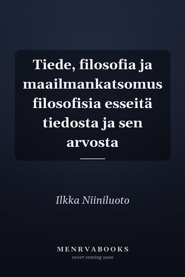 Tiede, filosofia ja maailmankatsomus filosofisia esseitä tiedosta ja sen arvosta