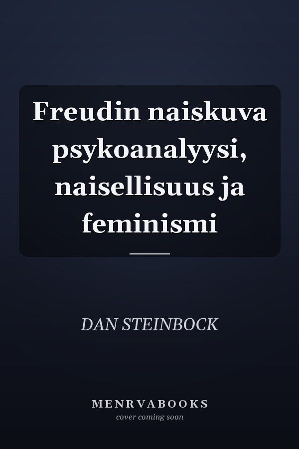 Freudin naiskuva psykoanalyysi, naisellisuus ja feminismi