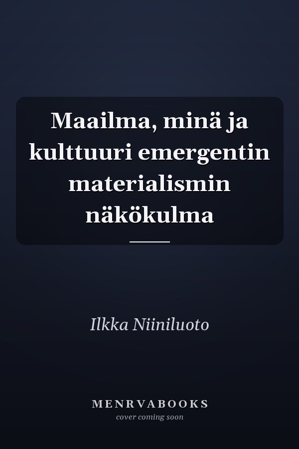 Maailma, minä ja kulttuuri emergentin materialismin näkökulma