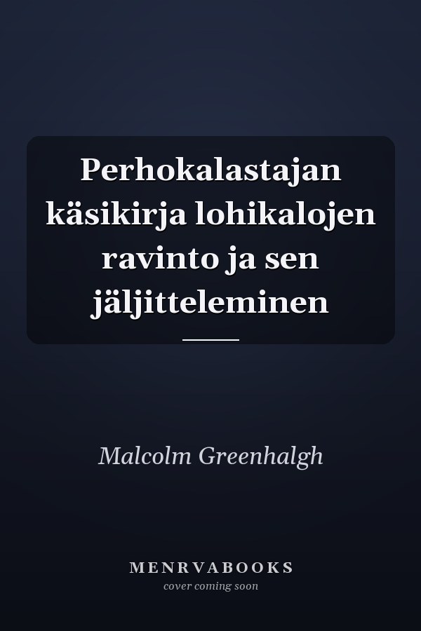 Perhokalastajan käsikirja lohikalojen ravinto ja sen jäljitteleminen