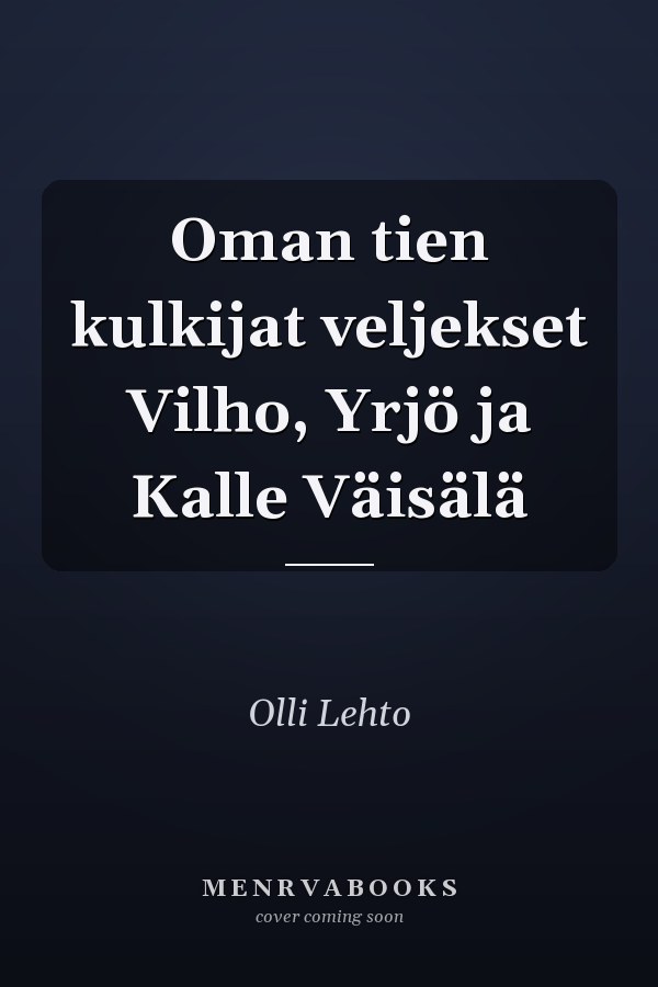 Oman tien kulkijat veljekset Vilho, Yrjö ja Kalle Väisälä