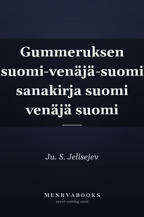 Gummeruksen suomi-venäjä-suomi sanakirja suomi venäjä suomi