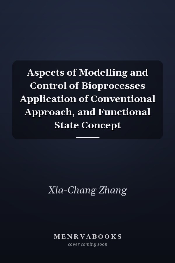 Aspects of Modelling and Control of Bioprocesses Application of Conventional Approach, and Functional State Concept
