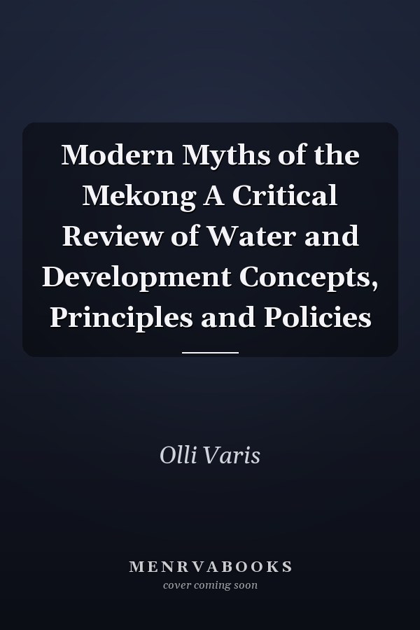 Modern Myths of the Mekong A Critical Review of Water and Development Concepts, Principles and Policies