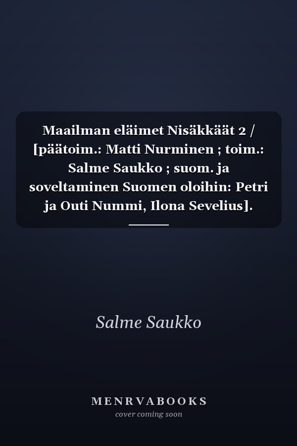 Maailman eläimet Nisäkkäät 2 / [päätoim.: Matti Nurminen ; toim.: Salme Saukko ; suom. ja soveltaminen Suomen oloihin: Petri ja Outi Nummi, Ilona Sevelius].