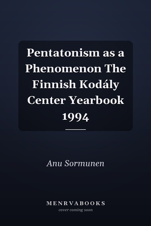 Pentatonism as a Phenomenon The Finnish Kodály Center Yearbook 1994