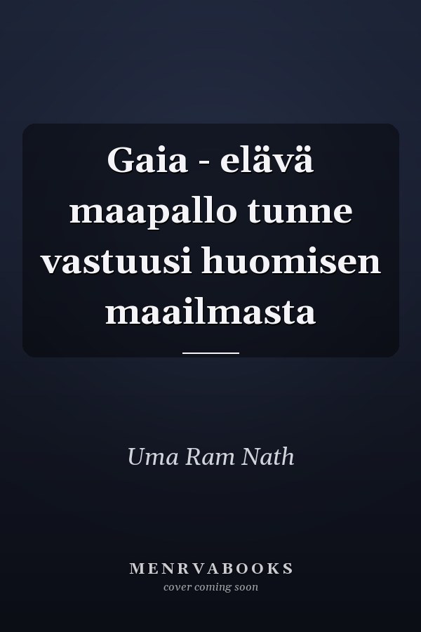 Gaia - elävä maapallo tunne vastuusi huomisen maailmasta