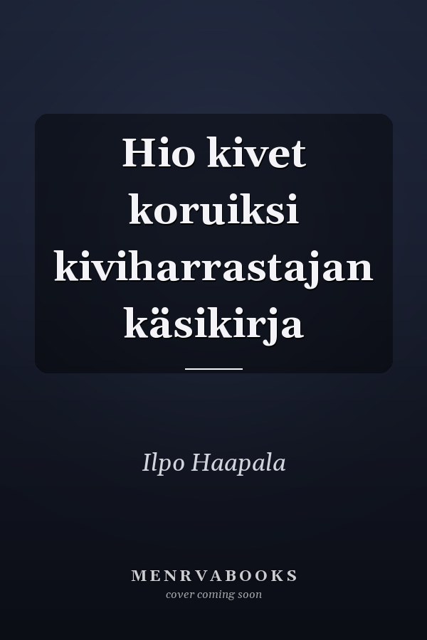Hio kivet koruiksi kiviharrastajan käsikirja
