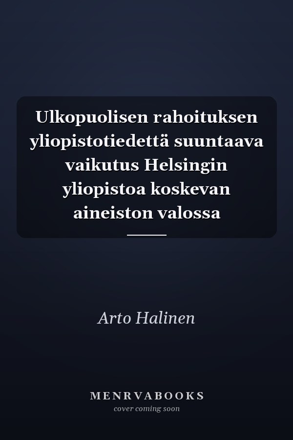 Ulkopuolisen rahoituksen yliopistotiedettä suuntaava vaikutus Helsingin yliopistoa koskevan aineiston valossa