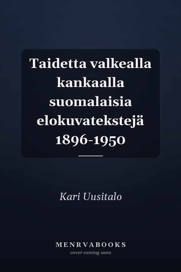 Taidetta valkealla kankaalla suomalaisia elokuvatekstejä 1896-1950