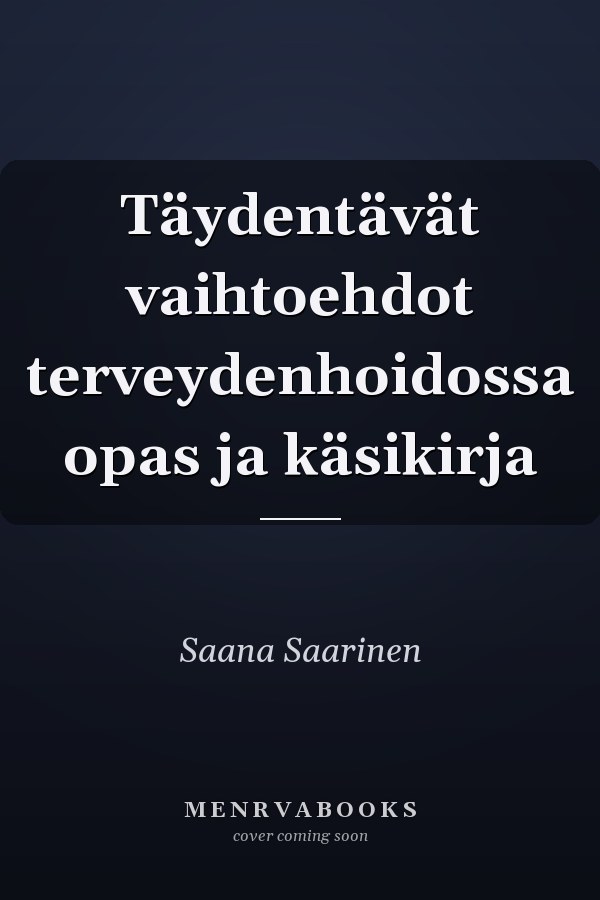 Täydentävät vaihtoehdot terveydenhoidossa opas ja käsikirja