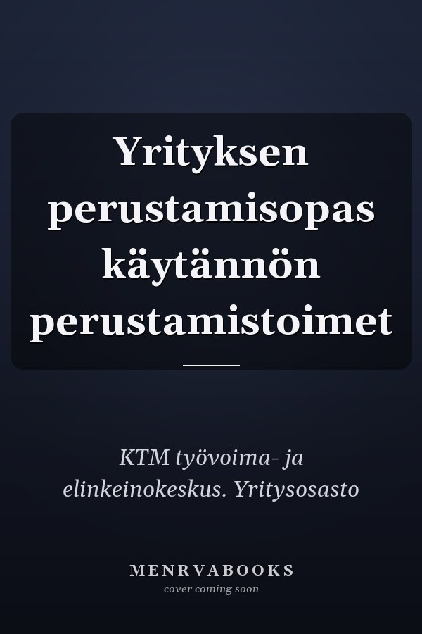 Yrityksen perustamisopas käytännön perustamistoimet