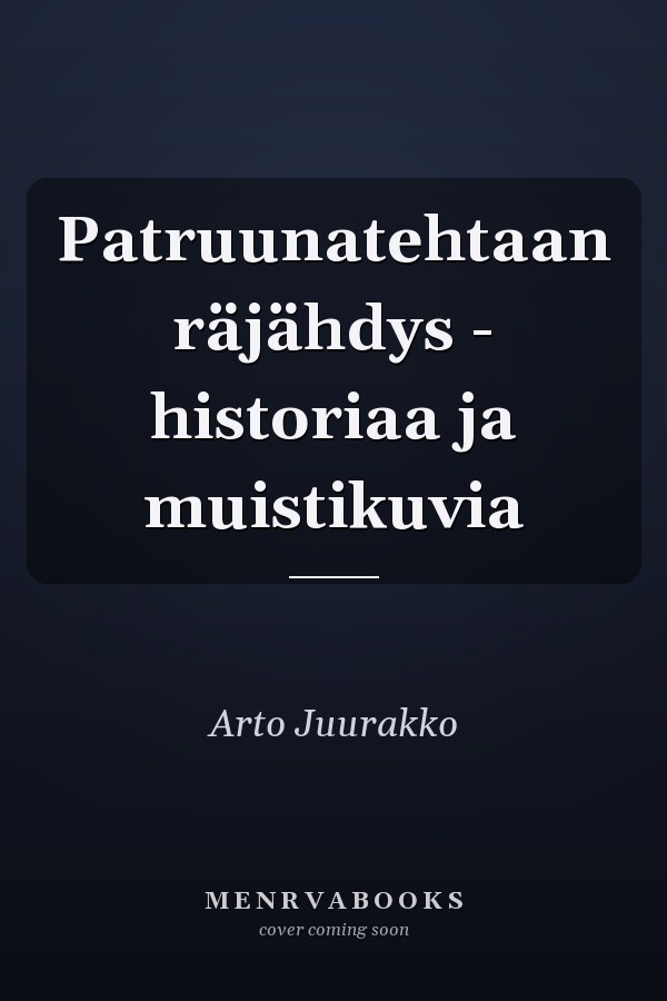 Patruunatehtaan räjähdys - historiaa ja muistikuvia