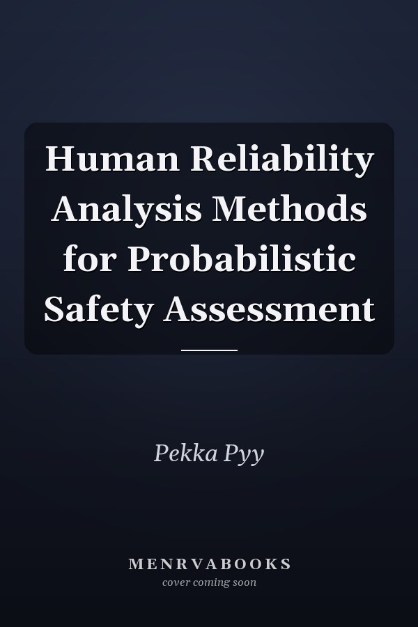 Human Reliability Analysis Methods for Probabilistic Safety Assessment