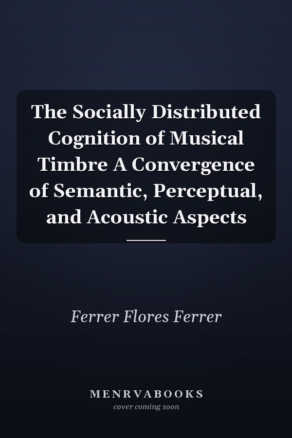 The Socially Distributed Cognition of Musical Timbre A Convergence of Semantic, Perceptual, and Acoustic Aspects