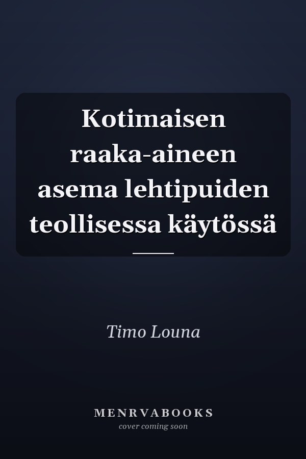 Kotimaisen raaka-aineen asema lehtipuiden teollisessa käytössä