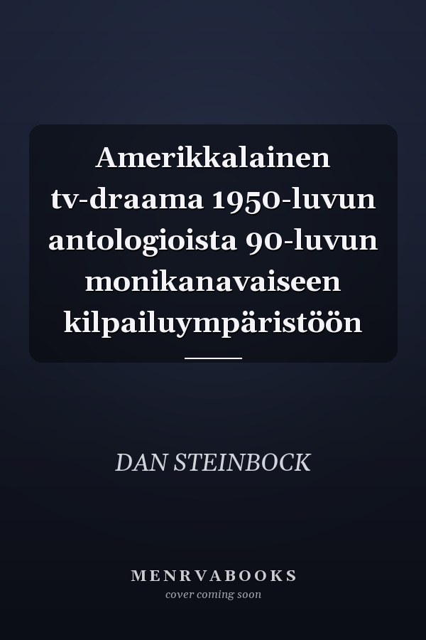 Amerikkalainen tv-draama 1950-luvun antologioista 90-luvun monikanavaiseen kilpailuympäristöön