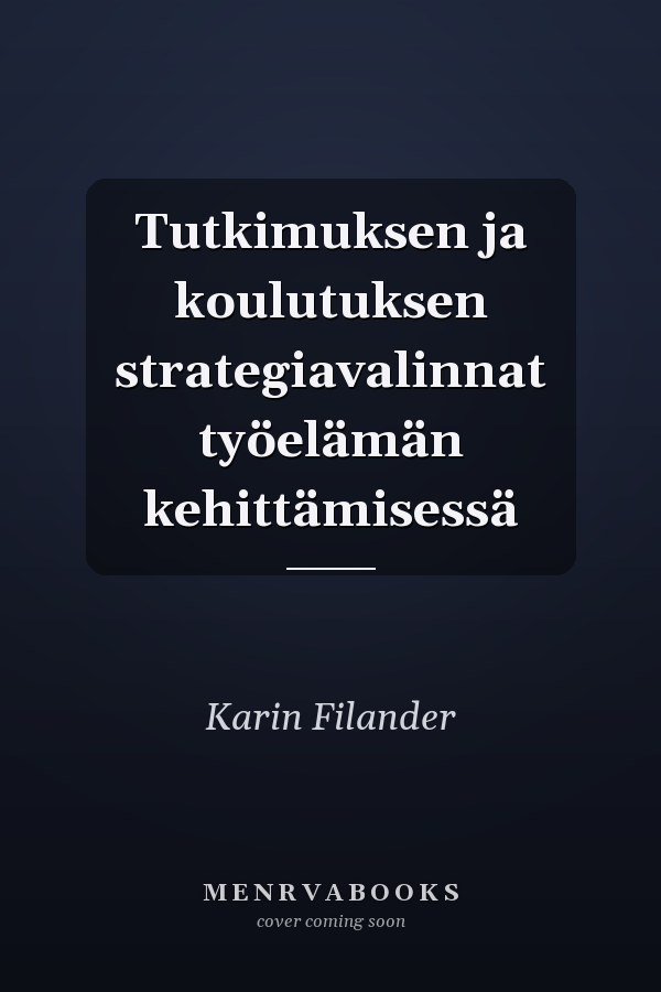 Tutkimuksen ja koulutuksen strategiavalinnat työelämän kehittämisessä