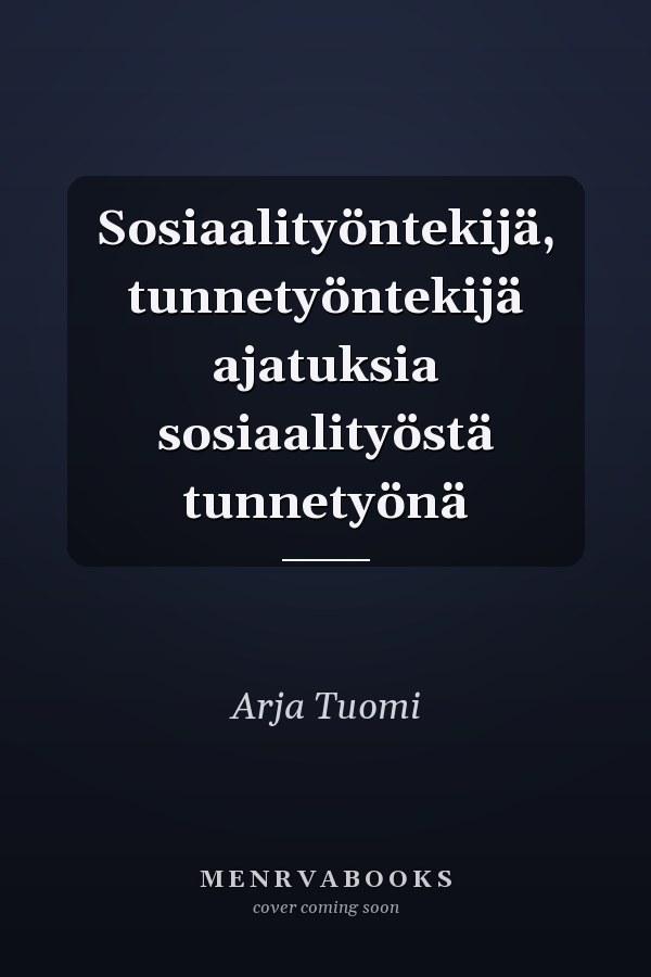 Sosiaalityöntekijä, tunnetyöntekijä ajatuksia sosiaalityöstä tunnetyönä