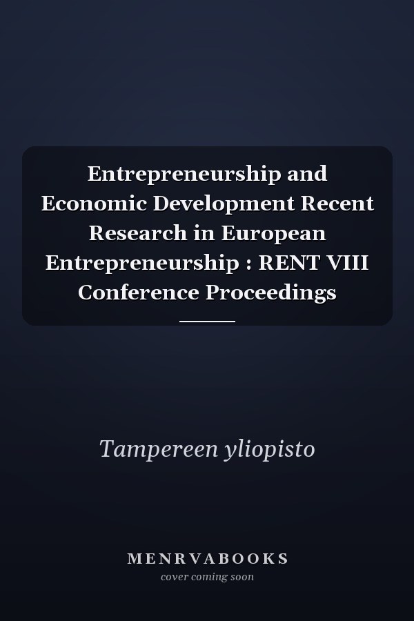 Entrepreneurship and Economic Development Recent Research in European Entrepreneurship : RENT VIII Conference Proceedings