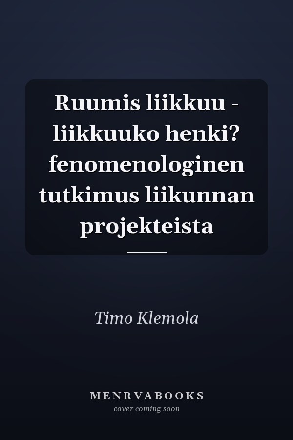 Ruumis liikkuu - liikkuuko henki? fenomenologinen tutkimus liikunnan projekteista