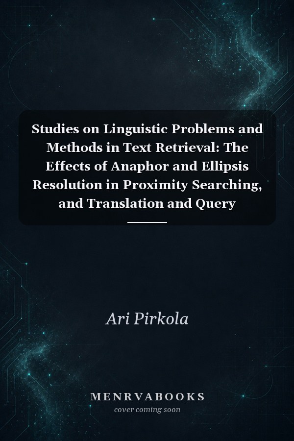 Studies on Linguistic Problems and Methods in Text Retrieval: The Effects of Anaphor and Ellipsis Resolution in Proximity Searching, and Translation and Query Structuring Methods in Cross-language Retrieval