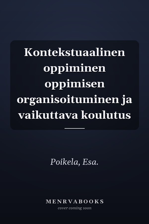 Kontekstuaalinen oppiminen oppimisen organisoituminen ja vaikuttava koulutus
