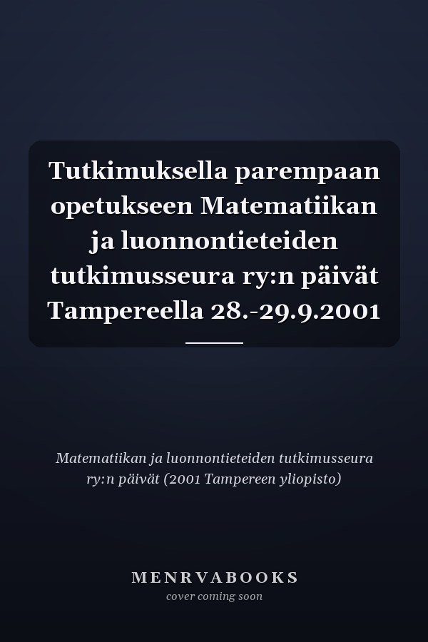Tutkimuksella parempaan opetukseen Matematiikan ja luonnontieteiden tutkimusseura ry:n päivät Tampereella 28.-29.9.2001