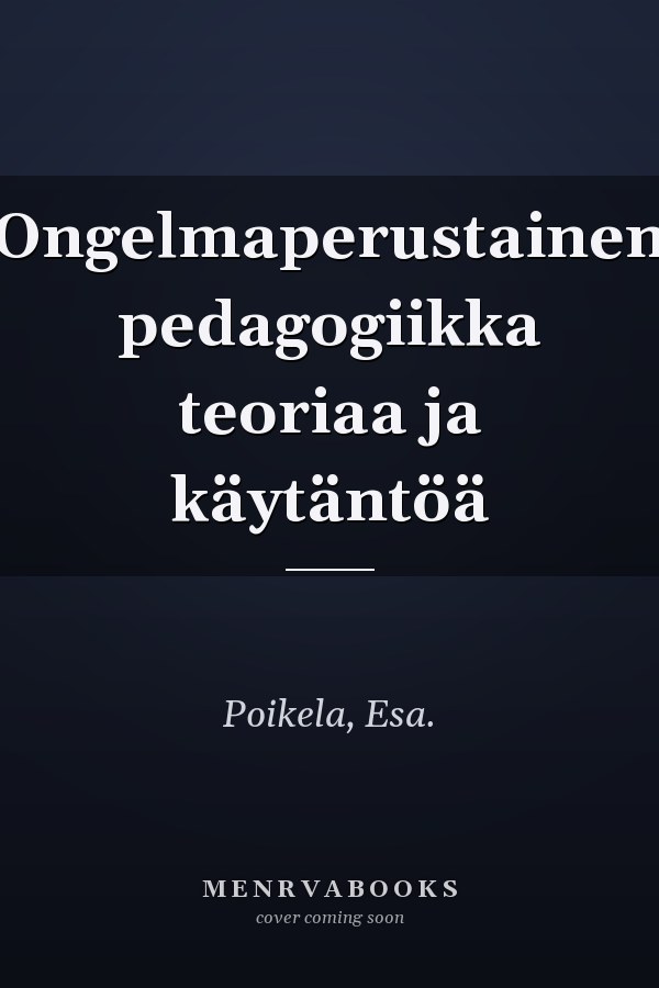Ongelmaperustainen pedagogiikka teoriaa ja käytäntöä