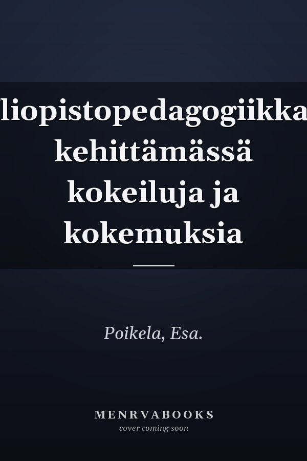Yliopistopedagogiikkaa kehittämässä kokeiluja ja kokemuksia