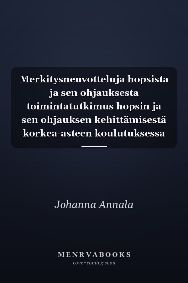 Merkitysneuvotteluja hopsista ja sen ohjauksesta toimintatutkimus hopsin ja sen ohjauksen kehittämisestä korkea-asteen koulutuksessa