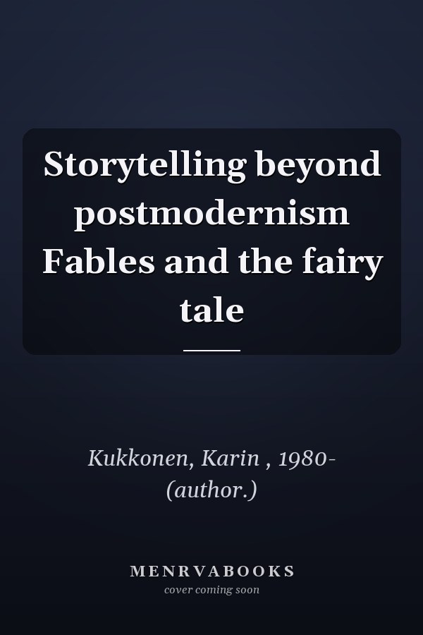 Storytelling beyond postmodernism Fables and the fairy tale