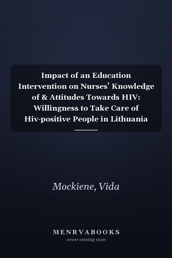 Impact of an Education Intervention on Nurses’ Knowledge of & Attitudes Towards HIV: Willingness to Take Care of Hiv-positive People in Lithuania (Acta Universitatis Tamperensis, 1570)