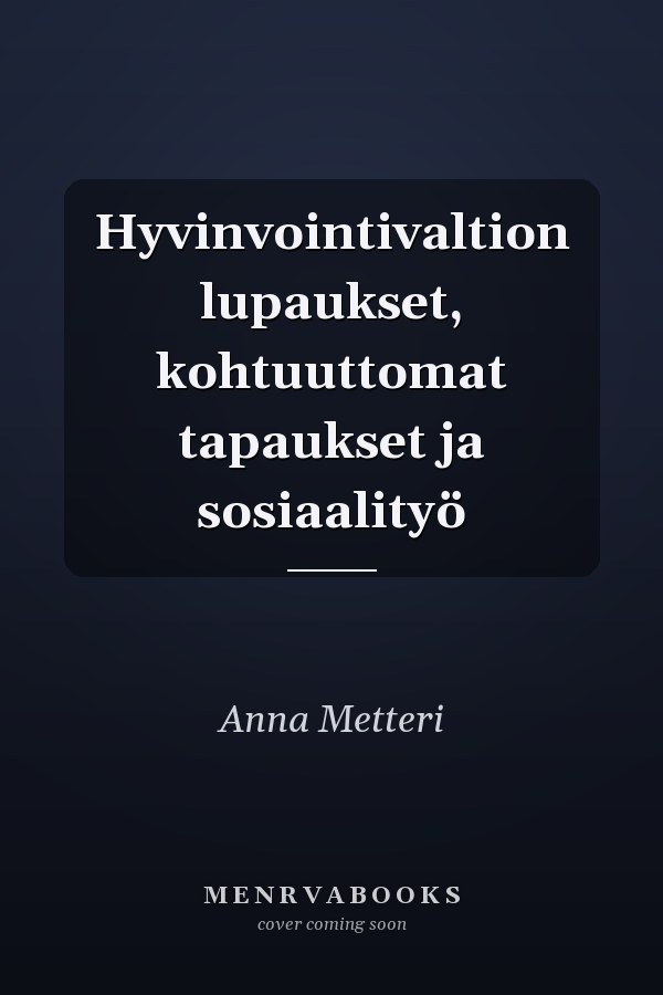 Hyvinvointivaltion lupaukset, kohtuuttomat tapaukset ja sosiaalityö