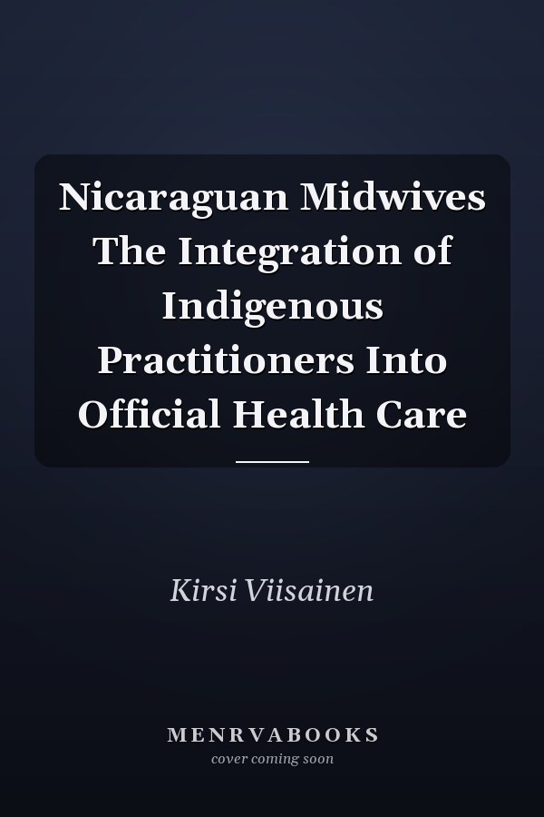 Nicaraguan Midwives The Integration of Indigenous Practitioners Into Official Health Care